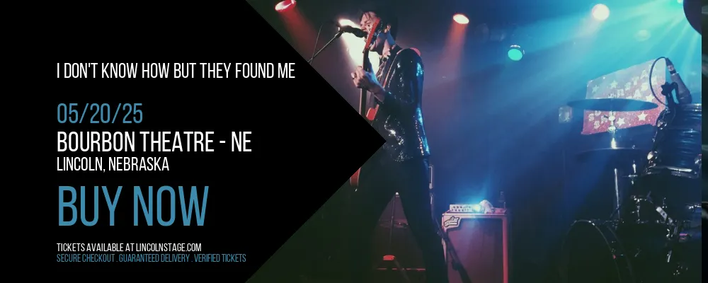 I Don't Know How But They Found Me at Bourbon Theatre - NE